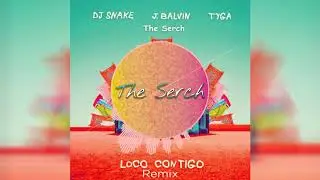 Loco Contigo - DJ Snake, J Balvin, Tyga (Remix) (Remix The Serch)