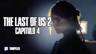 A FULL DE FLASHBACKS. THE LAST OF US 2 - CAP. 4