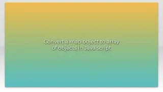 Convert a map object to array of objects in Java script