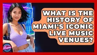What Is The History Of Miami's Iconic Live Music Venues? - Everything About Miami