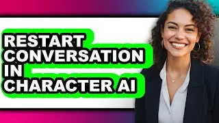 How to Restart Conversation in Character Ai - Full Guide