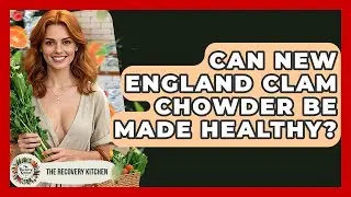 Can New England Clam Chowder Be Made Healthy? - The Recovery Kitchen