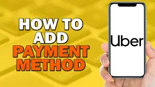 How to Add Payment Method on Uber (Easiest Way)