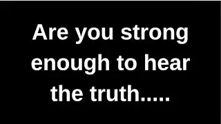 Are you strong enough to hear the truth... love quotes  love messages love letter heartfelt messages