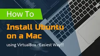 How to Install Ubuntu on a Mac using VirtualBox - EASIEST WAY