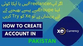 Fast and safe way of receiving money from Europe in Pakistan | How to create XE account in Pakistan