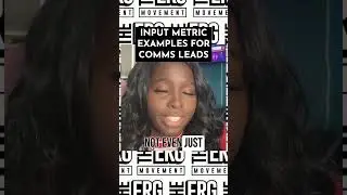 INPUT METRICS FOR COMMS LEADS | THE ERG MOVEMENT