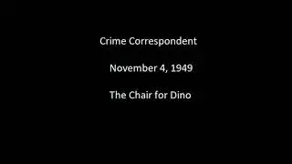 Crime Correspondent 49-11-04 The Chair for Dino