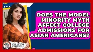 Does the Model Minority Myth Affect College Admissions for Asian Americans?