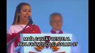 MAÍA CANTA FRENTE AL PAPA FRANCISCO EL SALMO 97