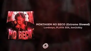 Lxrdxeye, PLAYA SSK, ken2ckky - MONTAGEM NO BECO (Extreme Slowed)