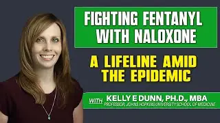 Professor Kelly E. Dunn: Fighting Fentanyl with Naloxone: A lifeline Amid the Epidemic