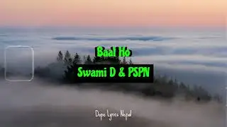 Baal Ho -  Swami D & PSPN [LYRICS]