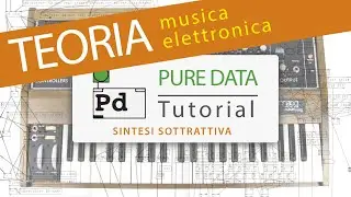 Pure data - tutorial ITA - 17 Sintesi Sottrattiva TEORIA