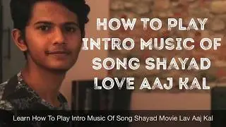 How To Play Intro Music of Shayad Tutorial advance leval  Love Aaj Kal Pritam Arijit Singh | Part1