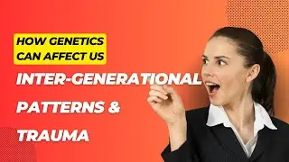 Intergenerational Patterns & Trauma.