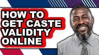 How to Get Caste Validity Online (updated)