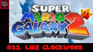 Super Mario Galaxy 2 #31: Like Clockwork