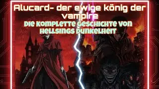 Die Komplette Geschichte von Alucard- dem wahren K&ouml;nig der Vampire 