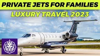 Top 5 Private Jets for Families: Luxury Travel 2023