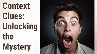 Unlocking the Mystery: Using Context Clues to Understand Unfamiliar Words