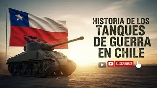 Historia de los Tanques de Guerra en Chile