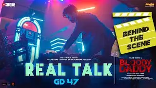 Real Talk (BTS) | Bloody Daddy | Shahid Kapoor | GD 47 | Latest Bollywood Songs 2023