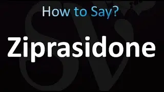 How to Pronounce Ziprasidone