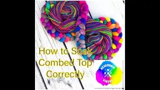 How to Soak Combed Top and Rovings Correctly, So They Don’t Fall Apart.