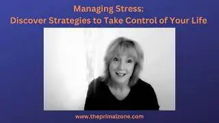 Managing Stress: Discover Strategies to Take Control of Your Life | The Primal Zone