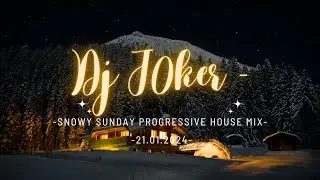 Dj J0ker - Snowy Sunday Progressive House Mix - 21.02.2024 -Best Progressive House, Best House Music
