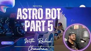 	“ASTRO BOT Gameplay Part-5– Must Watch!”