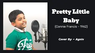 Pretty Little Baby | Cover - Agniv | #agnivofficial #prettylittlebaby  #conniefrancis  #coversong