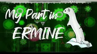 My Part in Ermine (hosted by Emoraled) [Geometry Dash 2.11]
