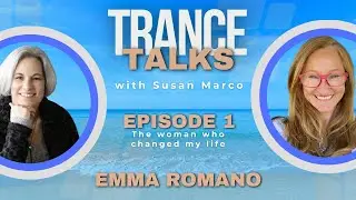 Trance Talks    -    Episode One  -   Emma Romano