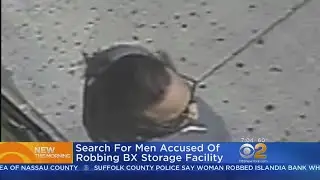 Search For Men Accused Of Robbing Bronx Storage Facility