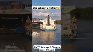 Ship Collision in Vietnam😳KMTC Surabaya & Glengyle Cause Oil Spill! #shorts #collision #vietnam #yt