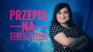 243. Przepis na napisanie streszczenia na maturze z języka polskiego