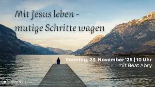 Mit Jesus leben - mutige Schritte wagen? | Beat Abry | 23.11.2025