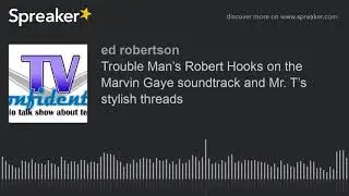 Trouble Man&rsquo;s Robert Hooks on the Marvin Gaye soundtrack and Mr. T&rsquo;s stylish threads