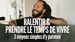 3 moyens simples pour ralentir et prendre le temps de vivre