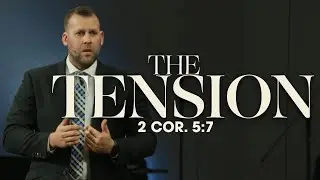 The Tension (2 Corinthians 5:7) Sermon by Pastor JD Howell