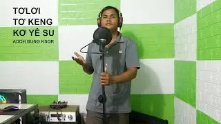 TƠLƠI TƠKENG KƠ  YÊ SU [ Adoh -  BUNG KSOR