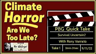Quick Take (3min 31sec) Climate Horror NOW