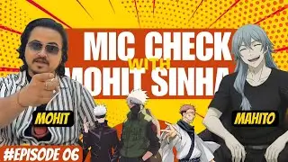 Mic check with Mohit Sinha episode 6 ( MAHITO )