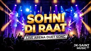 Sohni Di Raat (Live Arena Duet) | Super Hit Punjabi Song | JK-Saint Music
