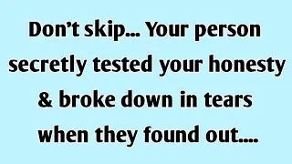 Don't skip... Your person secretly tested your honesty & broke down in tears when they found out...