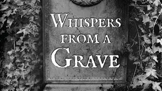 About &ldquo;Whispers from a grave&rdquo;