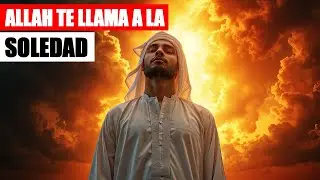 Por Qué ALLAH Te Llama a La SOLEDAD Y Qué Significa