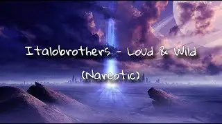 ItaloBrothers - Loud & Wild (Narcotic) (Slowed & Reverb)